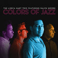 Colors Of Jazz - by The Lorca Hart Trio Featuring Ralph Moore