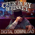DIGITAL DOWNLOAD - Cryin' In My Whiskey
